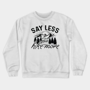 Say Less Hike More Crewneck Sweatshirt